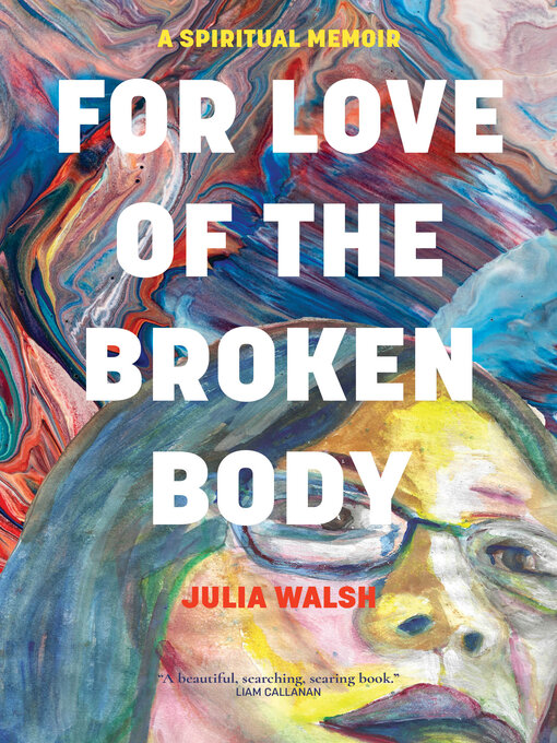 Title details for For Love of the Broken Body by Julia Walsh - Available